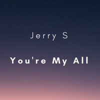 Jerry S - You're My All