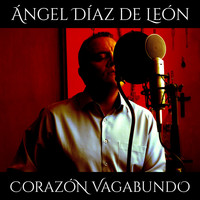 Ángel Díaz de León - Corazón Vagabundo