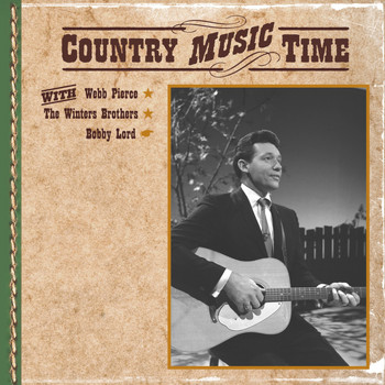 Webb Pierce, The Winters Brothers, Bobby Lord - Country Music Time with Webb Pierce, The Winters Brothers, Bobby Lord