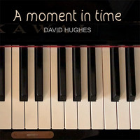 David Hughes - A Moment in Time