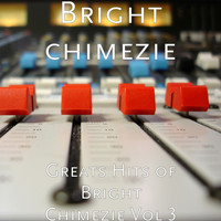 Bright Chimezie - Greats Hits of Bright Chimezie, Vol. 3