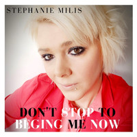 Stephanie Milis - Don't Stop to Beging Me Now
