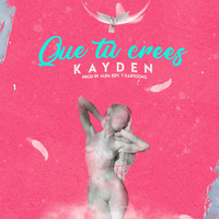 Kayden - Que Tu Crees (Explicit)
