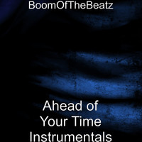 BoomOfTheBeatz - Ahead of Your Time Instrumentals