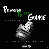 Episode - Promise to the Game (feat. Galaxy & Chippass) (Explicit)