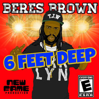 Beres Brown - 6 Feet Deep