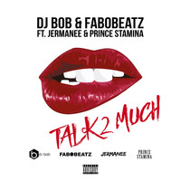 DJ BOB - Talk 2 Much (feat. Jermanee & Prince Stamina) (Explicit)