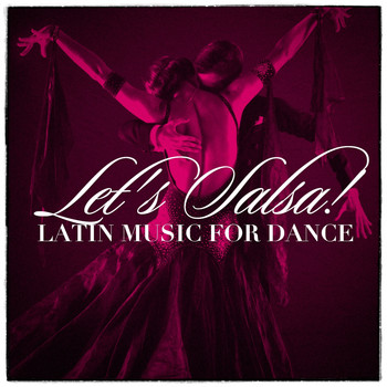 Cuban Salsa All Stars, Latin Masters, Latino Dance Music Academy - Let'S Salsa! - Latin Music For Dance