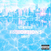 SMC - 604 Options (feat. Cam & Dkay) (Explicit)