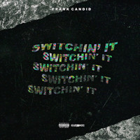 Frank Candid - Switchin' It (Explicit)