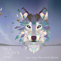 Paul Oxley's Unit - Any Way the Wind Blows