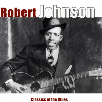 Robert Johnson - Classics of the Blues (Remastered)