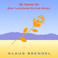 Klaus Brendel - 30 Years of Easy Listening Guitar Music
