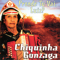 Chiquinha Gonzaga - Pronde Tu Vai Luiz?