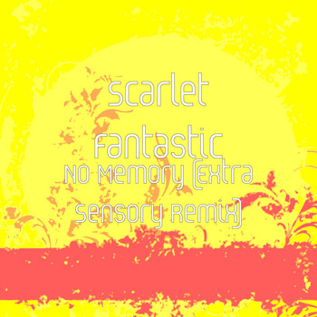 Scarlet Fantastic - No Memory (Extra Sensory Remix)