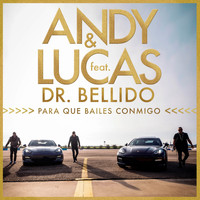 Andy & Lucas feat. Dr. Bellido - Para Que Bailes Conmigo