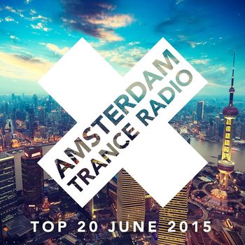 Various Artists - Amsterdam Trance Radio Top 20 June 2015