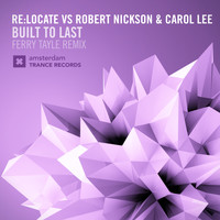 Re:Locate, Robert Nickson and Carol Lee - Built To Last (Ferry Tayle Remix)