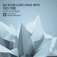 Raz Nitzan and Kate Louise Smith - This Time (Steve Allen Remix)