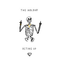 The Holdup - Acting Up (Explicit)
