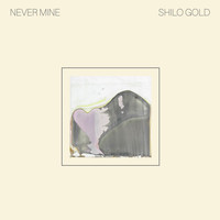 Shilo Gold - Never Mine