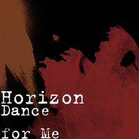 Horizon - Dance for Me