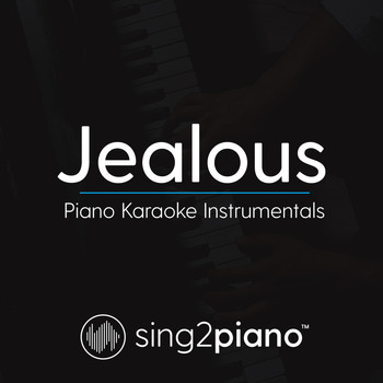 Sing2Piano - Jealous (Piano Karaoke Instrumentals)