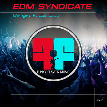 EDM Syndicate - Bangin' In Da Club