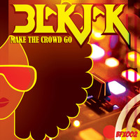 Blakjak - Make The Crowd Go