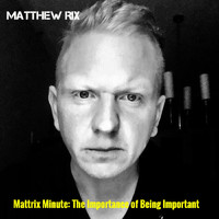 Matthew Rix featuring XiRen Wang - Mattrix Minute: The Importance of Being Important