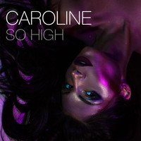 Caroline - So High
