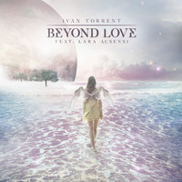 Ivan Torrent - Beyond Love (feat. Lara Ausensi)