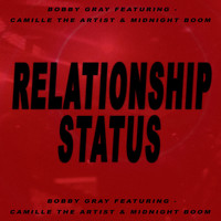 Bobby Gray - Relationship Status (feat. Camille The Artist & Midnight Boom)