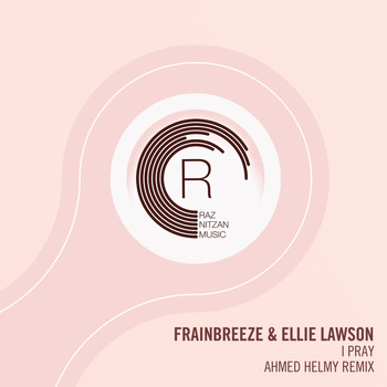 Frainbreeze & Ellie Lawson - I Pray (Ahmed Helmy Remix)