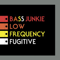 Bass Junkie - Low Frequency Fugitive
