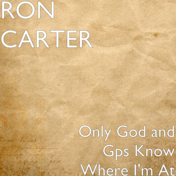 Ron Carter - Only God and Gps Know Where I'm At