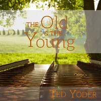 Ted Yoder - The Old and the Young