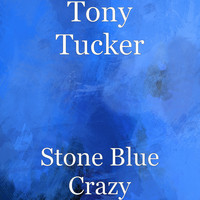 Tony Tucker - Stone Blue Crazy