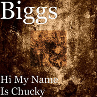 Biggs - Hi My Name Is Chucky (Explicit)