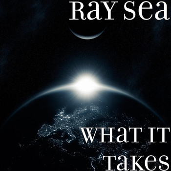 Ray Sea - What It Takes (Explicit)