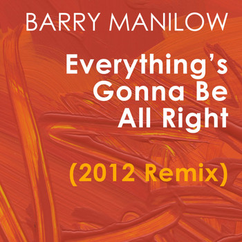 Barry Manilow - Everything's Gonna Be All Right (2012 Remix)