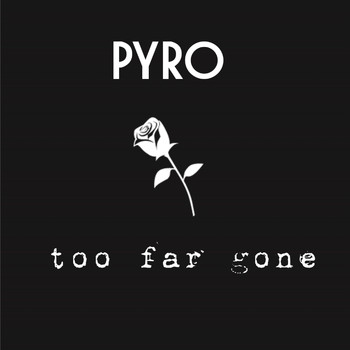 Pyro - Too Far Gone (Explicit)