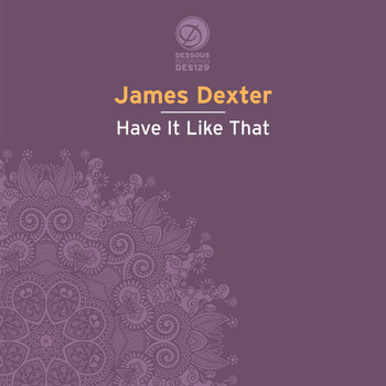 James Dexter - Have It Like That