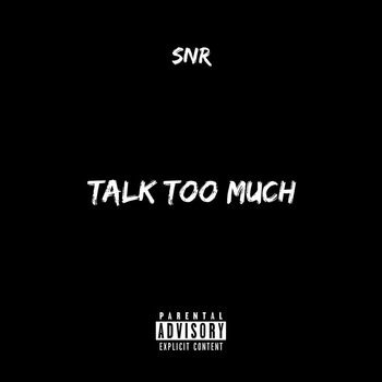 SNR - Talk Too Much (Explicit)