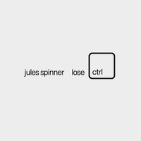 Jules Spinner - Lose CNTRL