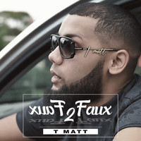 T Matt - Faux 2 faux (Edit [Explicit])