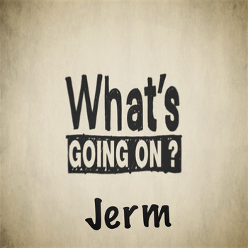 Jerm - What’s Going On