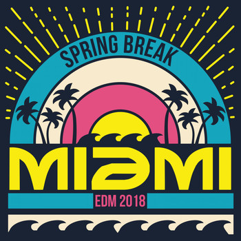 Various Artists - Spring Break Miami: EDM 2018
