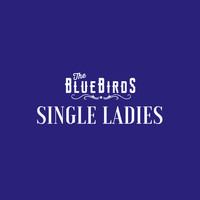 The Bluebirds - Single Ladies
