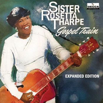 Sister Rosetta Tharpe - Gospel Train (Expanded Edition)